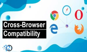What is the importance of cross-browser compatibility?
