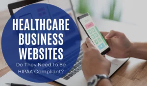How to Ensure Your Website Is HIPAA Compliant