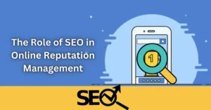 The Importance of SEO for Online Reputation Management