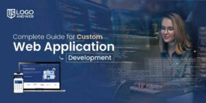 Why Custom Web Application Development is Necessary for Enhancing Business?
