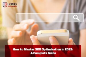 How to Master SEO Optimization in 2025: A Complete Guide