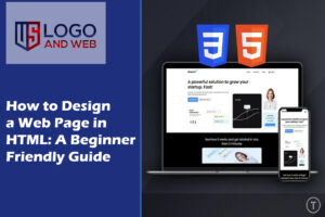 How to Design a Web Page in HTML: A Beginner-Friendly Guide