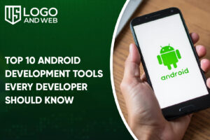 Top 10 Android Development Tools Every Developer Should Know